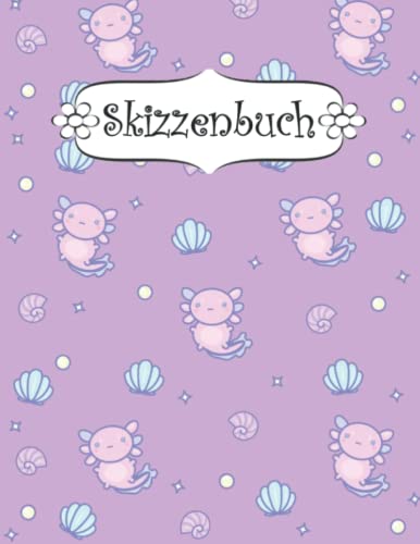 Skizzenbuch: Leeres Notizbuch zum Zeichnen, Schreiben, Malen oder Kritzeln für Kinder Axolotl ; Zeichenbuch | Malbuch | Sketchbook .