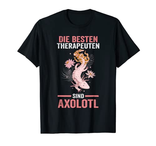 Die besten Therapeuten sind Axolotl T-Shirt