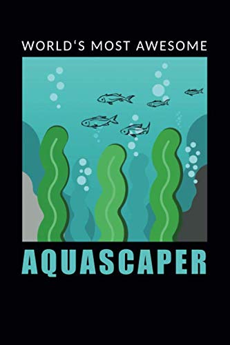 World‘s most awesome aquascaper: 120 leere Seiten DIN A5 I Notizbuch für Aquarium Aquascaping Fans Ideen Geschenk