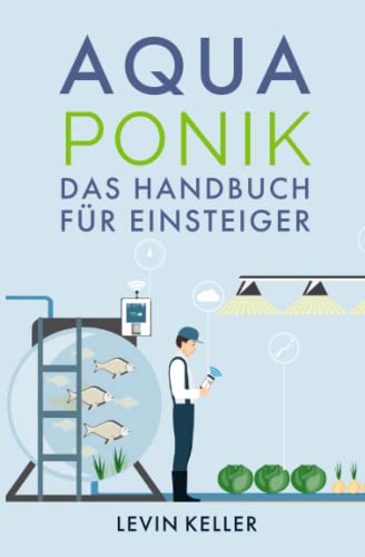 Aquaponik: das Handbuch für Einsteiger (Nachhaltige Selbstversorgung)