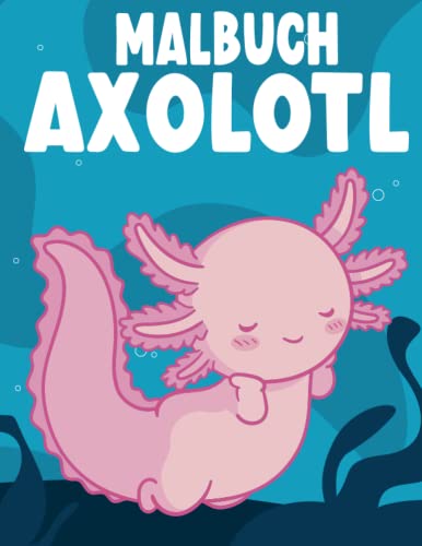 Axolotl Malbuch: Axolotl Malbuch für Kinder und Erwachsene | Axolotl Geschenk | Axolotl Geburtstag | Axolotl Malbuch cute mit süßen Motiven zum ... Axolotl | Axolotl Nikolaus und Weihnachten 1