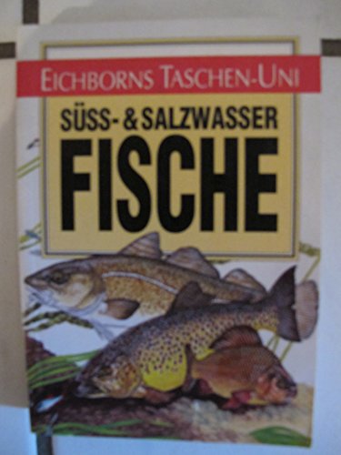 Süss- und Salzwasserfische (Eichborns Taschen-Uni)