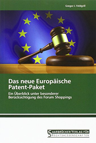 Das neue Europäische Patent-Paket: Ein Überblick unter besonderer Berücksichtigung des Forum Shoppings