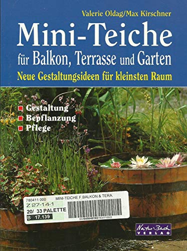 Mini- Teiche für Balkon, Terrasse und Garten. Neue Gestaltungsideen für kleinsten Raum