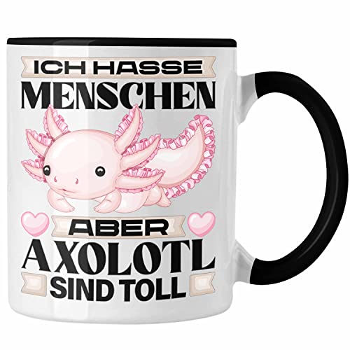 Trendation - Axolotl Tasse Geschenk Ich Hasse Menschen Aber Axolotl Sind Toll Schwanzlurch (Schwarz)