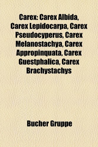 Carex: Carex Albida, Carex Lepidocarpa, Carex Pseudocyperus, Carex Melanostachya, Carex Appropinquata, Carex Guestphalica, Ca