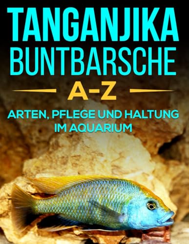 Tanganjika Buntbarsche von A-Z: Buntbarsche des Tanganjikasees im Porträt