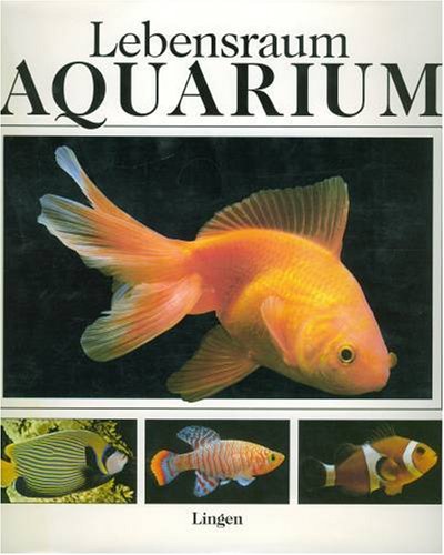 Lebensraum Aquarium. Ein Handbuch über die Süß- und Salzwasserfische.