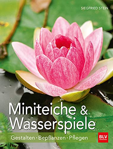 Miniteiche und Wasserspiele: Gestalten - Bepflanzen - Pflegen (BLV Gestaltung & Planung...