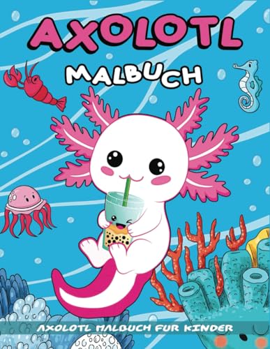 Axolotl Malbuch Für Kinder: 50 Einfache und einfache Malvorlagen mit niedlichen Axolotl-Illustrationen für Kinder