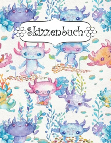 Skizzenbuch: Axolotl Skizzenbuch-Rohling Seiten zum Zeichnen, Malen, Schreiben, Skizzieren oder Kritzeln für Künstler, Lehrer, Erwachsene, Kinder, Jugendliche .