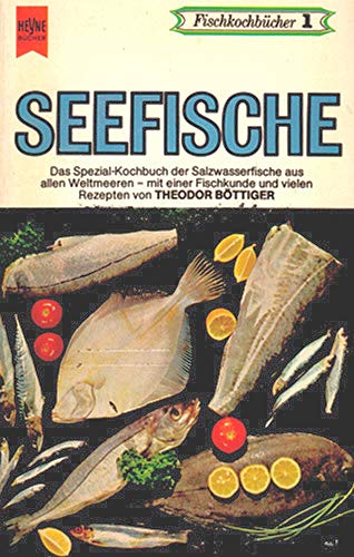 Seefische das Spezial-Kochbuch f. Salzwasserfische aus allen Weltmeeren mit e. Fischkunde u. vielen Rezepten