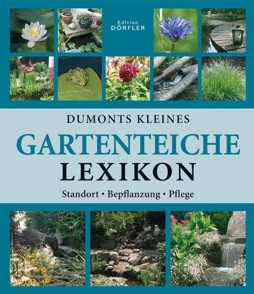 Dumonts kleines Gartenteiche-Lexikon: Anlage, Bepflanzung, Pflege