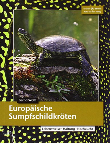 Europäische Sumpfschildkröten: Lebensweise, Haltung, Nachzucht (Terrarien-Bibliothek)